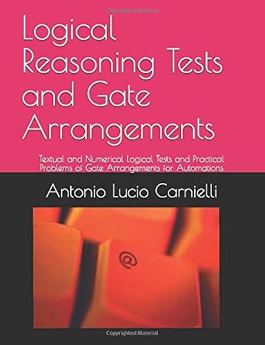 Download Logical Reasoning Tests and Gate Arrangements: Textual and Numerical Logical Tests and Practical Problems of Gate Arrangements for Automations PDF
