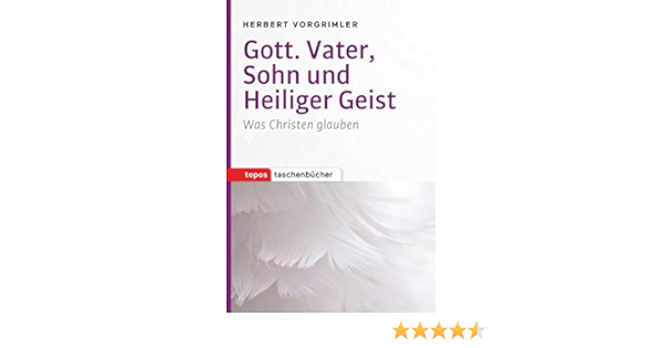 Gott Vater Sohn Und Heiliger Heist Was Christen Glauben Vorgrimler Herbert 9783836710060 Amazon Com Books