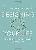Designing Your Life: How to Build a Well-Lived, Joyful Life