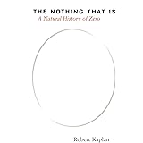 The Nothing that Is: A Natural History of Zero