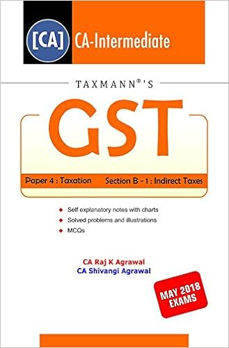 GST - Paper 4 : Taxation (Section B - 1 : Indirect Taxes)(CA-Intermediate) (For May 2018 Exams)