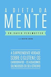 Livro A dieta da mente: A surpreendente verdade sobre o glúten e os carboidratos - os assassinos silenciosos do seu cérebro