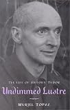 Undimmed Lustre: The Life of Anthony Tudor by