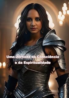 Livro Uma Jornada da Consciência e da Espiritualidade: Explorando os Arquétipos Universais e a sua conexão com a consciência