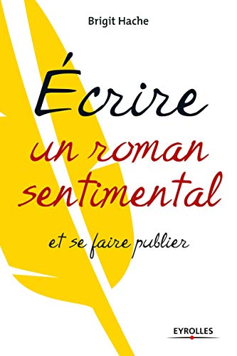 Ecrire un roman sentimental et se faire publier by 