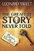 The Greatest Story Never Told: Revive Us Again by Leonard Sweet