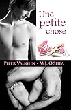 Une petite chose (Une chose) (Volume 1) (French Edition) by Piper Vaughn, M. J. O'Shea