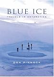 Blue Ice: Travels in Antarctica by Don Pinnock (2005-10-31) by 