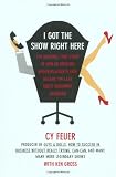 I Got The Show Right Here: The Amazing, True Story of How an Obscure Brooklyn Horn Player Became the by Cy Feuer, Ken Gross