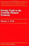 Foreign Trade in the Centrally Planned Economy, Wolf, Thomas A., 371864813X