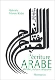 L'écriture arabe : Alphabet, styles et calligraphie by 