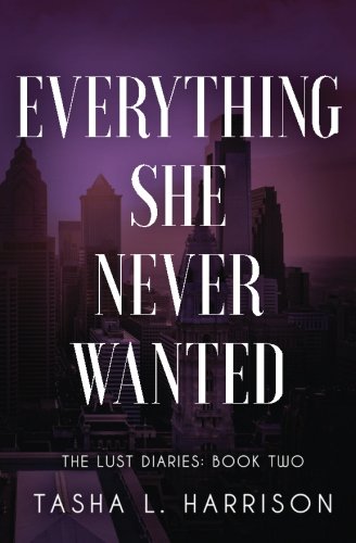 Everything She Never Wanted (The Lust Diaries) (Volume 2)