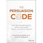 The Persuasion Code: How Neuromarketing Can Help You Persuade Anyone, Anywhere, Anytime