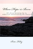 Image de Where Hope is Born: All about Growing Up in Addiction and Breaking the Chains