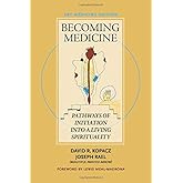 Becoming Medicine -- Art Medicine Edition: Pathways of Initiation into a Living Spirituality