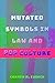 Mutated Symbols in Law and Pop Culture by Carmen M. Cusack
