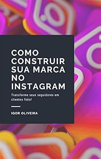 Livro Como construir sua marca no Instagram: Transforme seus seguidores em clientes fiéis!