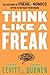 Think Like a Freak: The Authors of Freakonomics Offer to Retrain Your Brain - Book by Steven Levitt