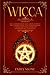 Wicca: This Book Includes: Wicca For Beginners, Book of Spells, Herbal Magic, Crystals Book (A Witch by
