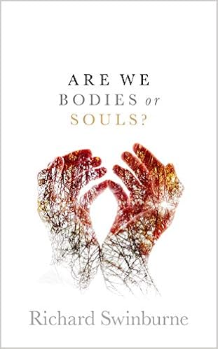 Are We Bodies Or Souls Swinburne Richard 9780198831495 Amazon Com Books