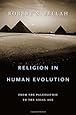 Religion in Human Evolution: From the Paleolithic to the Axial Age