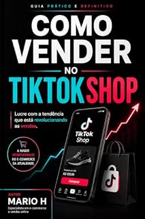 Livro Como Vender no TikTok Shop: O Guia Prático e Definitivo Para Lucrar do Zero com a Maior Tendência do E-commerce em 2026