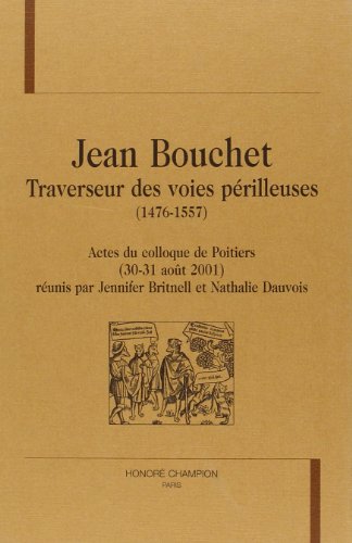 Jean Bouchet, traverseur des voies périlleuses, 1476-1557