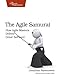 The Agile Samurai: How Agile Masters Deliver Great Software (Pragmatic Programmers) by 