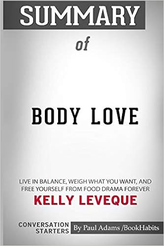 Summary Of Body Love By Kelly Leveque Conversation Starters Bookhabits Paul Adams 9781518490842 Amazon Com Books Summary Of Body Love By Kelly Leveque Conversation Starters Bookhabits Paul Adams 9781518490842 Amazon Com Books