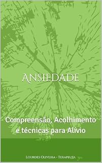 Livro Ansiedade: Compreensão, Acolhimento e técnicas para Alívio