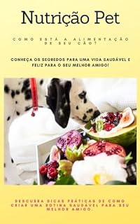 Livro Nutrição Pet - Alimentação Natural para Cães: Conheça os segredos para uma vida mais saudável e feliz para seu melhor amigo!