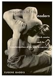 Magician of the Modern: Chick Austin and the Transformation of the Arts in America by