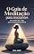 Livro O Guia de Meditação para Iniciantes : Um Roteiro de 7 Dias para sua Primeira Prática (Auto Ajuda Livro 6)