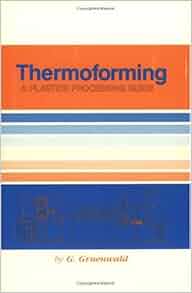 Amazon Com Thermoforming A Plastics Processing Guide