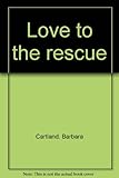 Front cover for the book Love to the Rescue by Barbara Cartland