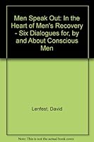 Men Speak Out: In the Heart of Men's Recovery - Six Dialogues For, by and About Conscious Men 1558741666 Book Cover