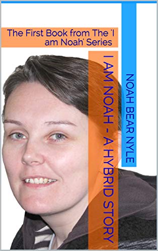 I am Noah - A Hybrid Story: The First Book from The 'I am Noah' Series