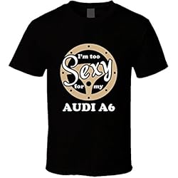 Audi A6 Im Too Sexy for My Car T shirt XL Black