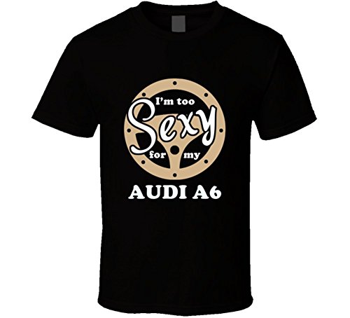 Audi A6 Im Too Sexy for My Car T shirt XL Black