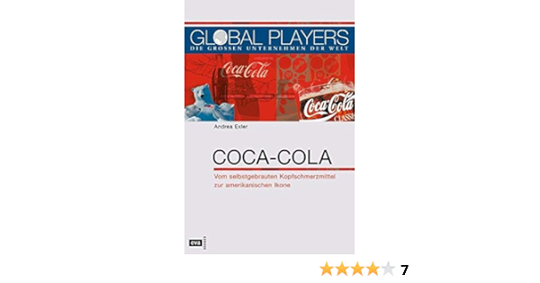 Global Players. Coca-Cola: Vom Selbstgebrauten Aufputschmittel Zur Amerikanischen  Ikone: Exler, Andrea: 9783434468103: Amazon.com: Books