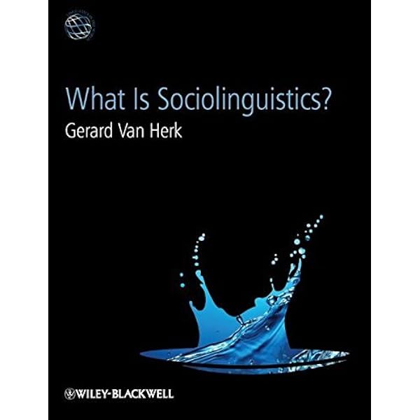 What Is Sociolinguistics? (Linguistics in the World): Van Herk