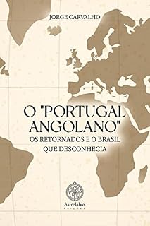 Livro O "PORTUGAL ANGOLANO", OS RETORNADOS E O BRASIL QUE DESCONHECIA