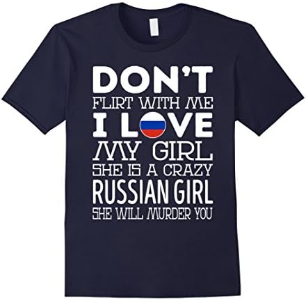 Mens Dont Flirt With Me My Girl Is A Crazy Russian Girl TShirt Medium Navy