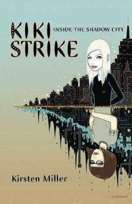 [(Inside the Shadow City: Kiki Strike )] [Author: Kirsten Miller] [May-2006]