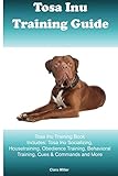 Image de Tosa Inu Training Guide Tosa Inu Training Book Includes: Tosa Inu Socializing, Housetraining, Obedience Training, Behavioral Training, Cues & Commands