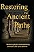 Restoring the Ancient Paths Revised: Jew and Gentile-Two Destinies, Inexplicably Linked by 