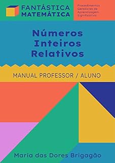 Livro Números Inteiros Relativos: Procedimentos geradores de aprendizagem significativa - Manual Professor/Aluno (FANTÁSTICA MATEMÁTICA)