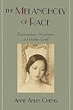 The Melancholy of Race: Psychoanalysis, Assimilation, and Hidden Grief (Race and American Culture) by Anne Anlin Cheng