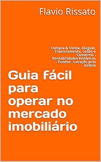 Livro Guia fácil para operar no mercado imobiliário: Compra & Venda, Aluguel, Financiamento, Leilão e Consórcio - Rentabilidades históricas - Fundos - Locação pelo Airbnb
