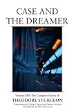 Case and the Dreamer: Volume XIII: The Complete Stories of Theodore Sturgeon